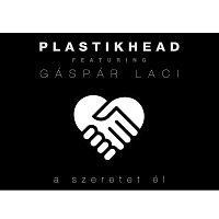 Plastikhead, Gáspár Laci – A szeretet él (feat. Gáspár Laci)