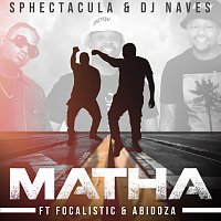 Sphectacula and DJ Naves, Focalistic, Abidoza – Matha [Edit]