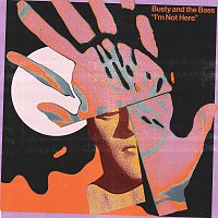Busty and The Bass – I'm Not Here