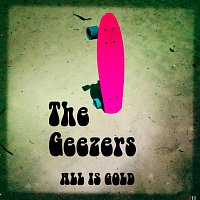 The Geezers – All Is Gold