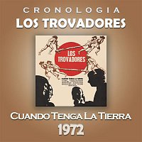Los Trovadores – Los Trovadores Cronología - Cuando Tenga la Tierra (1972)