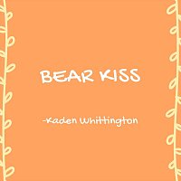 Kaden Whittington – Bear Kiss