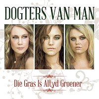 Dogters Van Man – Die Gras Is Altyd Groener
