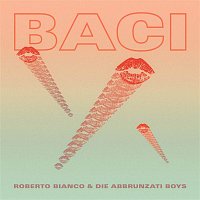 Roy Bianco & Die Abbrunzati Boys – Baci