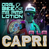 Mr. Pimp-Lotion, Oral Bee – A La Capri