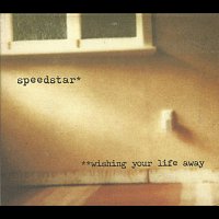 Speedstar – Wishing Your Life Away