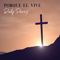 Rudy Perez – Porque Él Vive