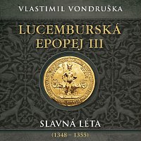 Miroslav Táborský – Vondruška: Lucemburská epopej III. Slavná léta (1348–1355)