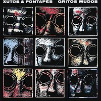 Xutos & Pontapés – Gritos Mudos