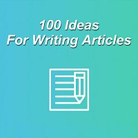 100 Ideas for Writing Articles