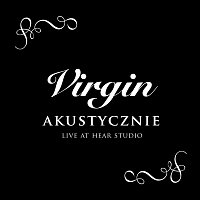 Virgin – Virgin - Akustycznie, Live At Hear Studio