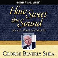 George Beverly Shea – How Sweet The Sound