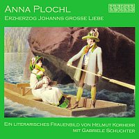 Anna Plochl - Erzherzog Johanns grosse Liebe