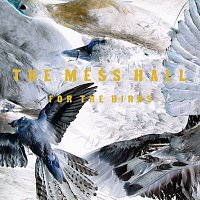 The Mess Hall – For The Birds