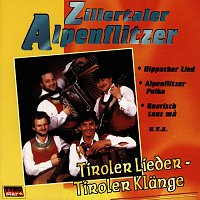 Zillertaler Alpenflitzer – Tiroler Lieder Tiroler Klange