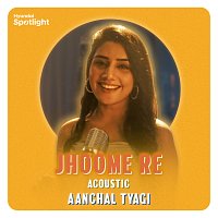 Aanchal Tyagi, Rusha & Blizza – Jhoome Re [Acoustic]
