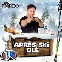 Tobi Torpedo – Aprés Ski Olé