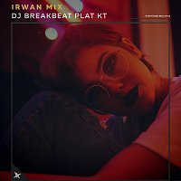 Irwan Mix – DJ Breakbeat Plat Kt