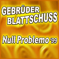 Gebruder Blattschuss – Null Problemo '99