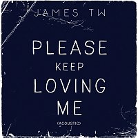 James TW – Please Keep Loving Me [Acoustic]