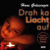 Hans Grussinger – Drah ka Liacht auf