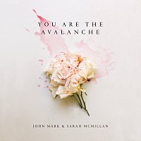 John Mark McMillan, Sarah McMillan – You Are The Avalanche