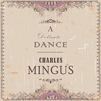 Charles Mingus – A Delicate Dance