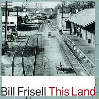 Bill Frisell – This Land