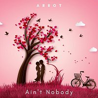 Arrot – Ain’t Nobody