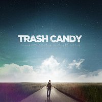 Trash Candy – Running From Something, Searching For Anything