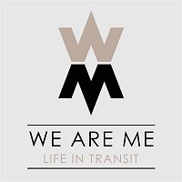 We Are Me – Life in Transit