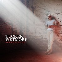 Tucker Wetmore – What Would You Do?