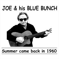 JOE & his BLUE BUNCH – Summer came back in 1960