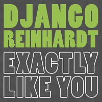 Django Reinhardt – Exaktly Like You