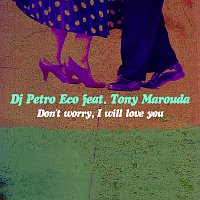 DJ Petro Eco, Tonis Maroudas – Don't Worry, I Will Love You [Whistle Radio Mix]