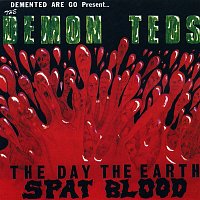 Demented Are Go – Demon Teds: The Day the Earth Spat Blood