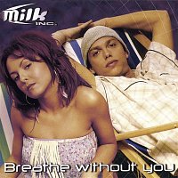 Milk Inc – Breathe Without You