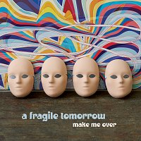 A Fragile Tomorrow – Make Me Over