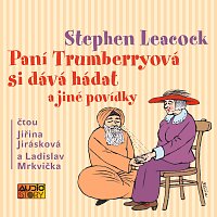 Jiřina Jirásková, Ladislav Mrkvička – Leacock: Paní Trumberrryová si dává hádat a jiné povídky