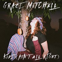 Grace Mitchell – Kids (Ain't All Right)