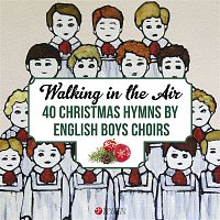 Various Artists.. – Walking in the Air: 40 Christmas Hymns by English Boys Choirs and Boy Trebles