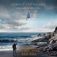 Wish That You Were Here [From “Miss Peregrine’s Home For Peculiar Children” Original Motion Picture Soundtrack]