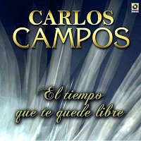 Carlos Campos – El Tiempo Que Te Quede Libre