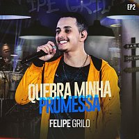 Felipe Grilo – Quebra Minha Promessa [Ao Vivo / EP 2]