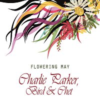 Charlie Parker, Bird And Chet – Flowering May