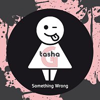 Tasha G – Something Wrong