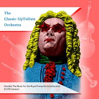The Classic-UpToDate Orchestra – Handels The Music for the Royal Fireworks