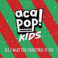Acapop! KIDS – All I Want for Christmas is You
