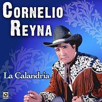 Cornelio Reyna – La Calandria