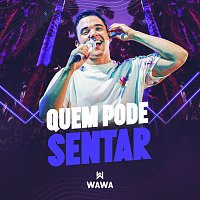 Wawa – Quem Pode Sentar